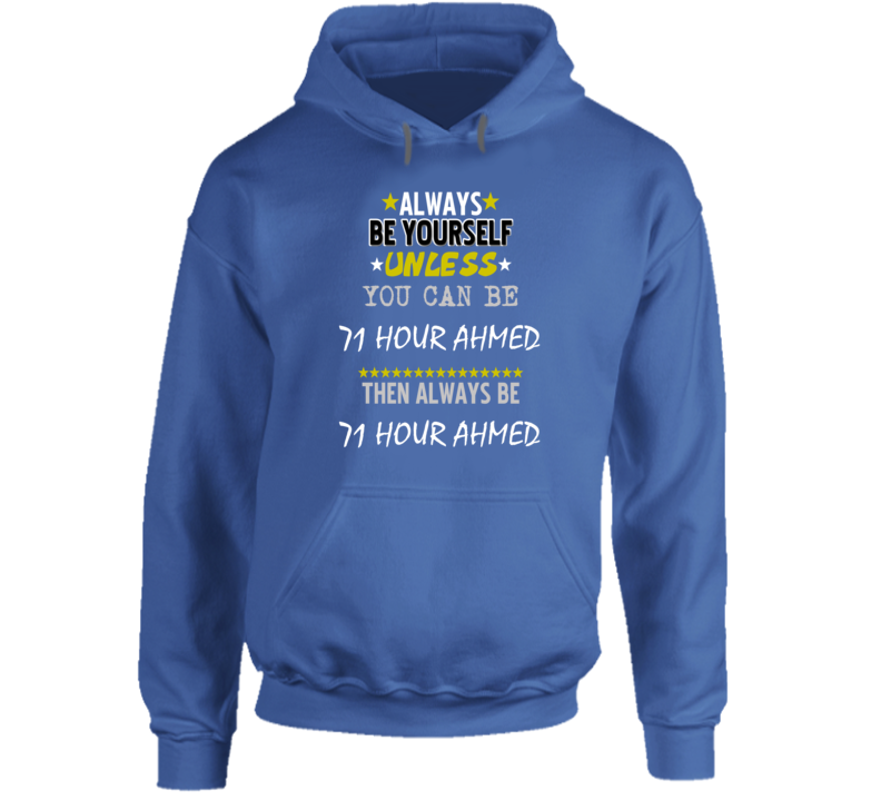 Always Be Yourself Unless You Can Be 71 Hour Ahmed Favorite Novel Character Hooded Pullover