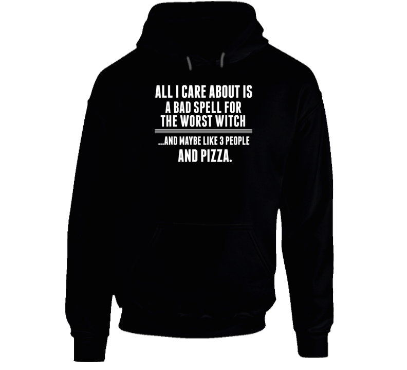 A Bad Spell For The Worst Witch All I Care About Is Favorite Book Novel Hooded Pullover