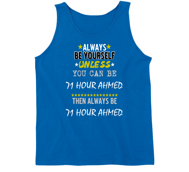 Always Be Yourself Unless You Can Be 71 Hour Ahmed Favorite Novel Character Tanktop Always Be Yourself Unless You Can Be 71 Hour Ahmed Favorite Novel Character Tanktop