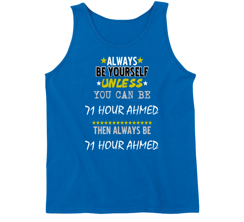 Always Be Yourself Unless You Can Be 71 Hour Ahmed Favorite Novel Character Tanktop