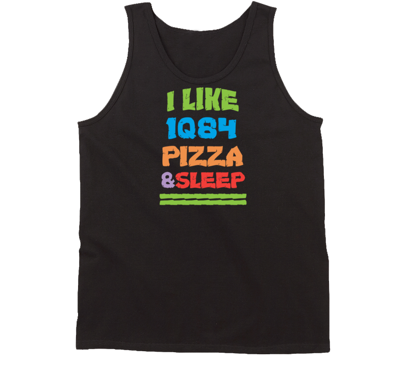 I Like Pizza Sleep And 1Q84 Favorite Novel Tanktop I Like Pizza Sleep And 1Q84 Favorite Novel Tanktop