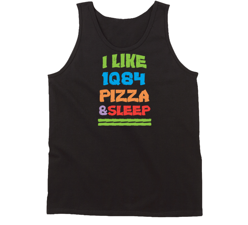 I Like Pizza Sleep And 1Q84 Favorite Novel Tanktop