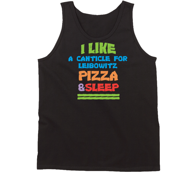 I Like Pizza Sleep And A Canticle For Leibowitz Favorite Novel Tanktop I Like Pizza Sleep And A Canticle For Leibowitz Favorite Novel Tanktop