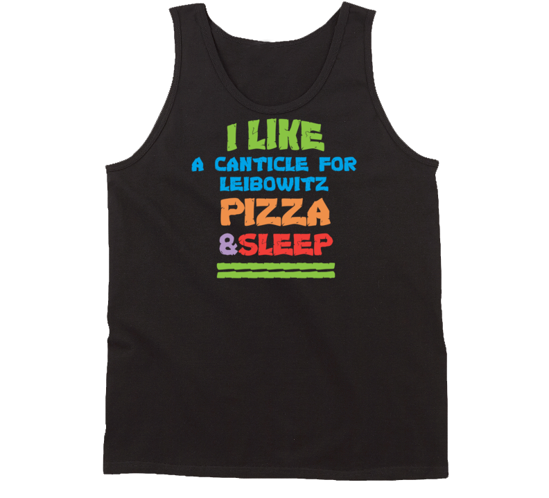 I Like Pizza Sleep And A Canticle For Leibowitz Favorite Novel Tanktop