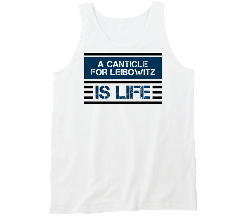 A Canticle For Leibowitz Is Life Favorite Book Novel Tanktop