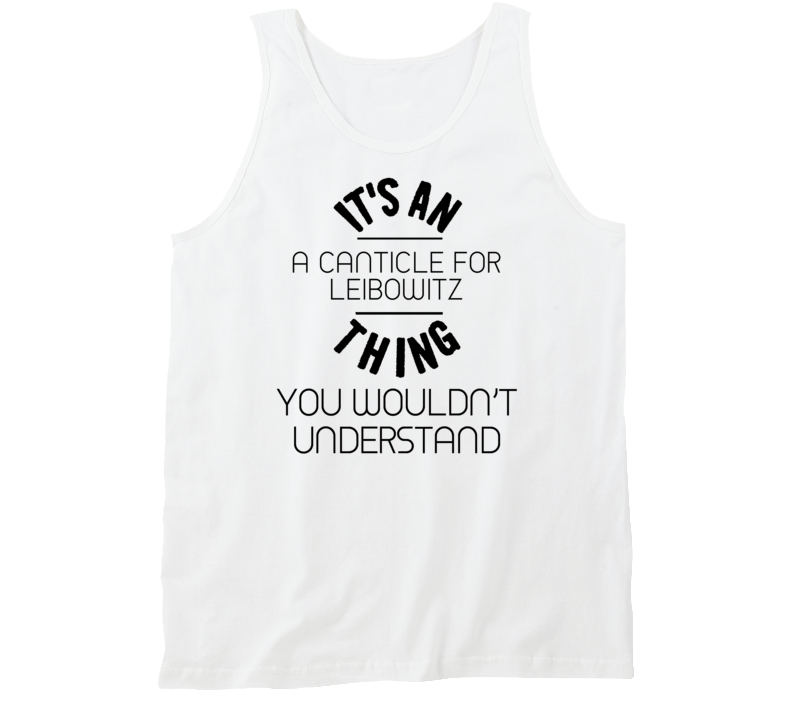 It's An A Canticle For Leibowitz Thing You Wouldn't Understand Popular Novel Fan Tanktop