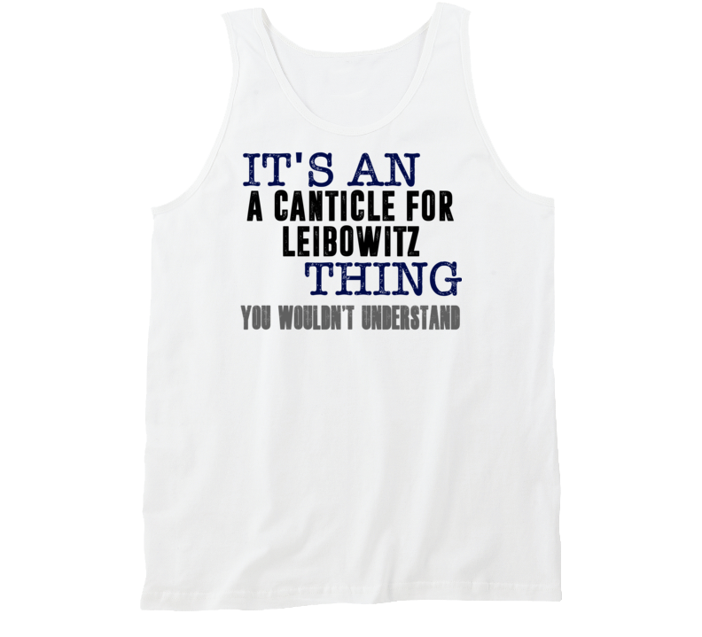 It's An A Canticle For Leibowitz Thing You Wouldn't Understand Popular Favorite Book Tanktop It's An A Canticle For Leibowitz Thing You Wouldn't Understand Popular Favorite Book Tanktop
