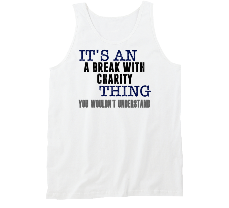 It's An A Break With Charity Thing You Wouldn't Understand Popular Favorite Book Tanktop It's An A Break With Charity Thing You Wouldn't Understand Popular Favorite Book Tanktop