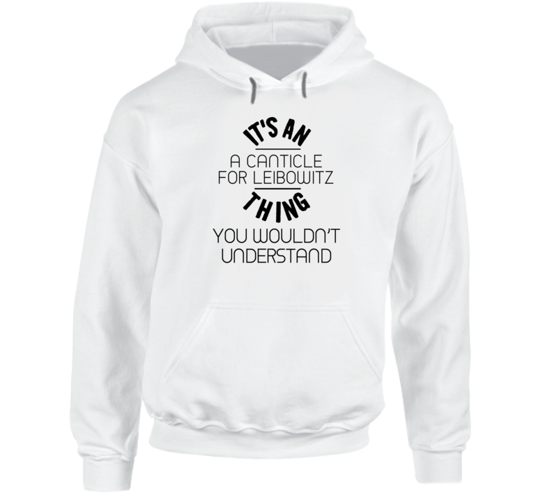 It's An A Canticle For Leibowitz Thing You Wouldn't Understand Popular Novel Fan Hooded Pullover