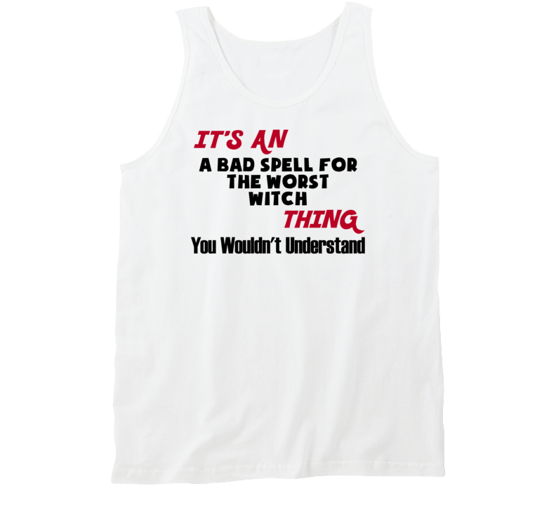 It's An A Bad Spell For The Worst Witch Thing You Wouldn't Understand Favorite Book Novel Fan Tanktop