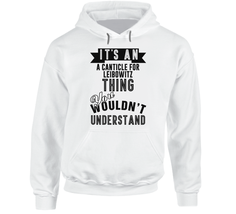 It's An A Canticle For Leibowitz Thing You Wouldn't Understand Fan Favorite Book Hooded Pullover