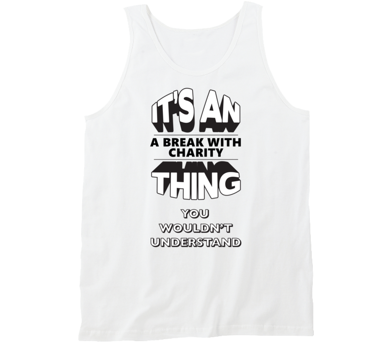 It's An A Break With Charity Thing You Wouldn't Understand Fan Favorite Novel Tanktop It's An A Break With Charity Thing You Wouldn't Understand Fan Favorite Novel Tanktop
