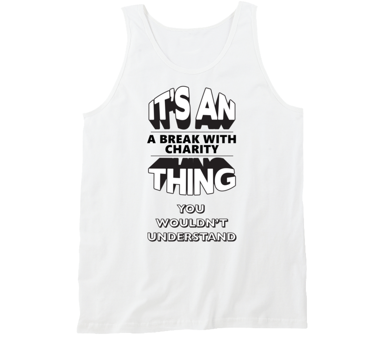 It's An A Break With Charity Thing You Wouldn't Understand Fan Favorite Novel Tanktop