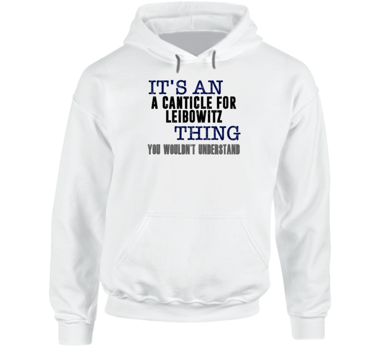It's An A Canticle For Leibowitz Thing You Wouldn't Understand Popular Favorite Book Hooded Pullover It's An A Canticle For Leibowitz Thing You Wouldn't Understand Popular Favorite Book Hooded Pullover