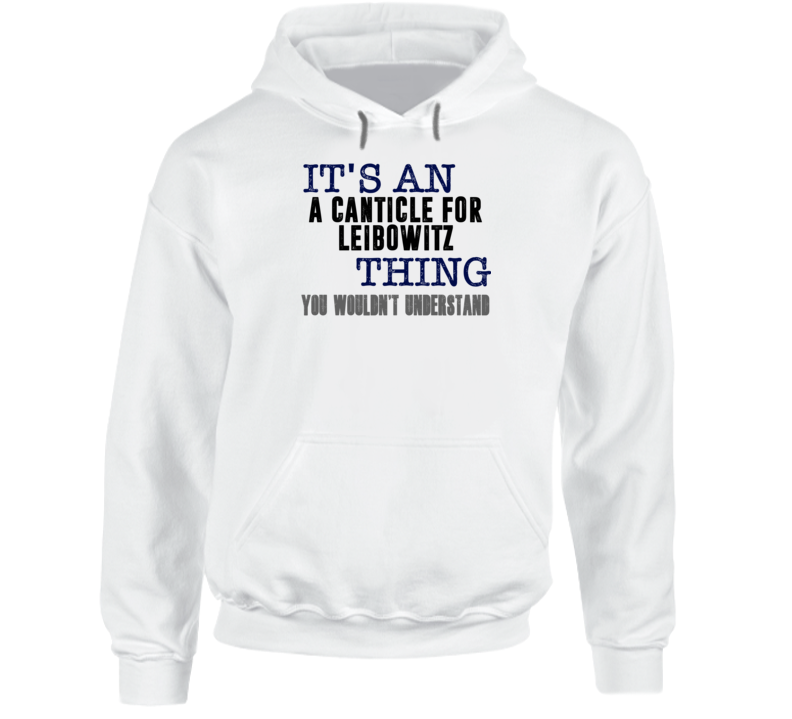 It's An A Canticle For Leibowitz Thing You Wouldn't Understand Popular Favorite Book Hooded Pullover