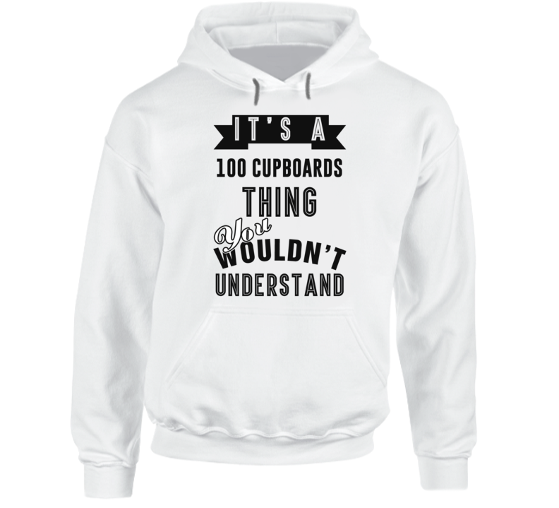 It's An 100 Cupboards Thing You Wouldn't Understand Fan Favorite Book Hooded Pullover It's An 100 Cupboards Thing You Wouldn't Understand Fan Favorite Book Hooded Pullover