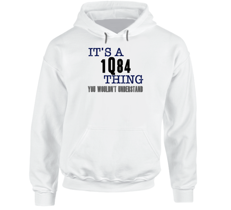 It's A 1Q84 Thing You Wouldn't Understand Novel Fan Hooded Pullover It's A 1Q84 Thing You Wouldn't Understand Novel Fan Hooded Pullover
