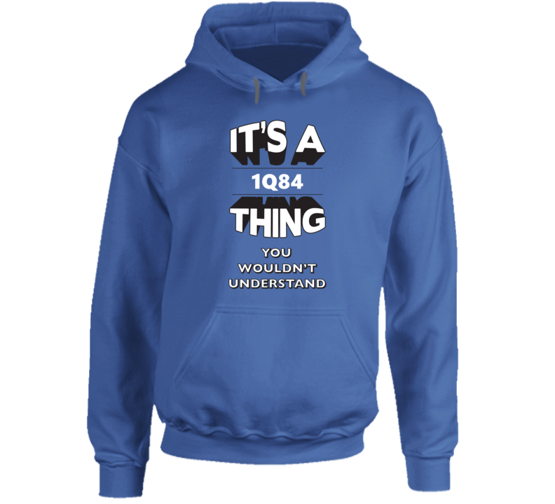 It's A 1Q84 Thing You Wouldn't Understand Fan Favorite Novel Hooded Pullover It's A 1Q84 Thing You Wouldn't Understand Fan Favorite Novel Hooded Pullover