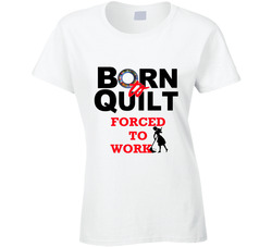 Born to Quilt T Shirt 25836115