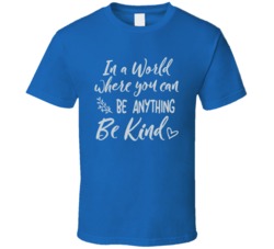 In A World Where You Can Be Anything Be Kind T Shirt 35421481