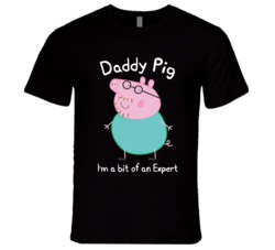 Peppa Pig Daddy Pig I'm A Bit Of An Expert T Shirt 37998283