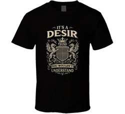 It's A Desir Thing You Wouldn't Understand T Shirt 40352796