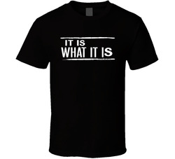It Is What It Is T Shirt 40357322-FB