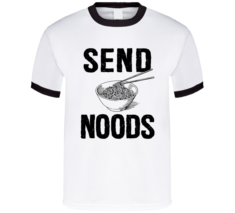 Send Noods T Shirt Send Noods T Shirt