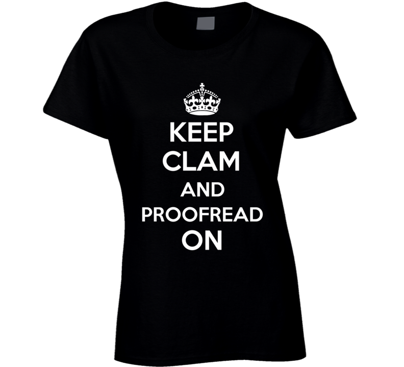 Keep Calm Clam And Proofread On Ladies T Shirt Keep Calm Clam And Proofread On Ladies T Shirt