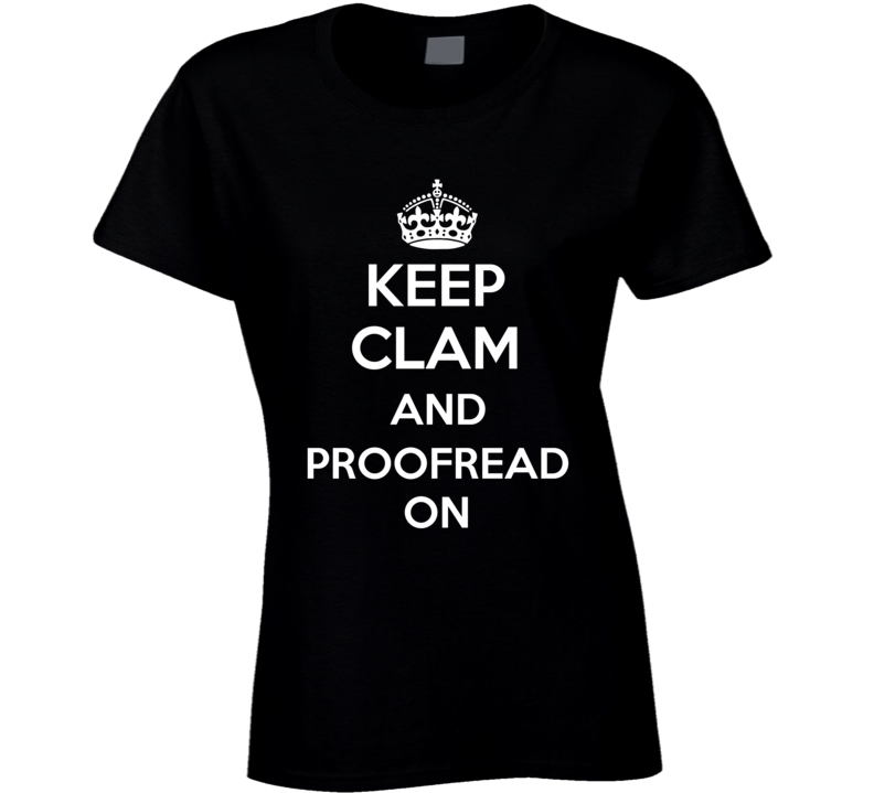 Keep Clam And Proofread On Funny Ladies T Shirt