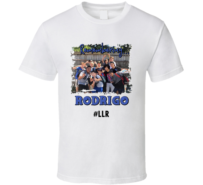 Remembering Rodrigo #llr T Shirt Remembering Rodrigo #llr T Shirt