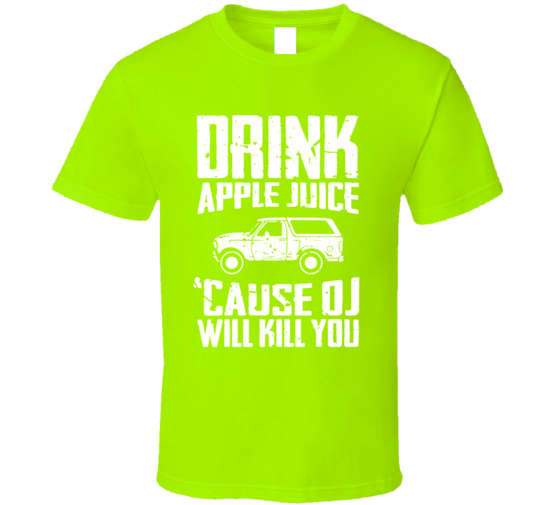 Drink Apple Juice Because Oj Will Kill You T Shirt