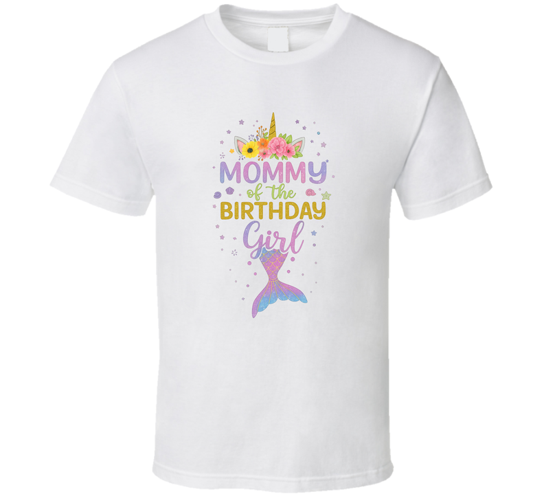 Mommy Of The Birthday Girl - Unicorn Mermaid Theme T Shirt