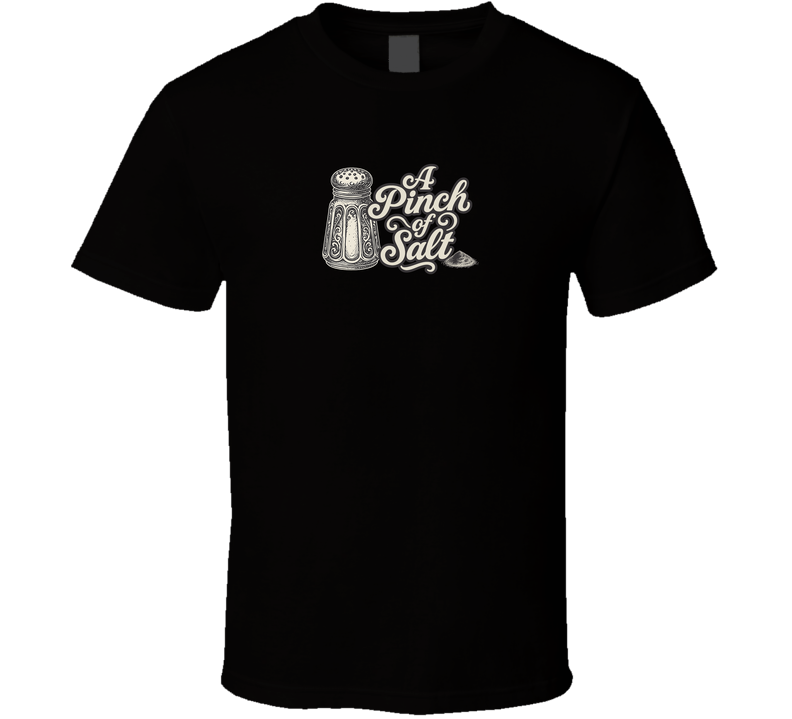 A Pinch Of Salt T Shirt