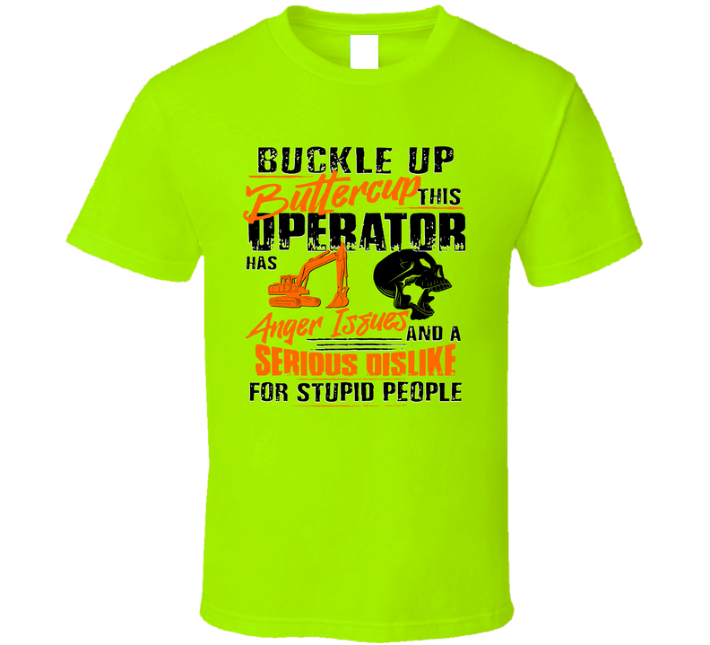 Buckle Up Buttercup This Operator Has Anger Issues And Dislikes Stupid People T Shirt