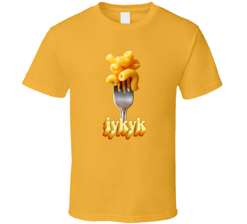 Macaroni 'n Cheese IYKYK T Shirt