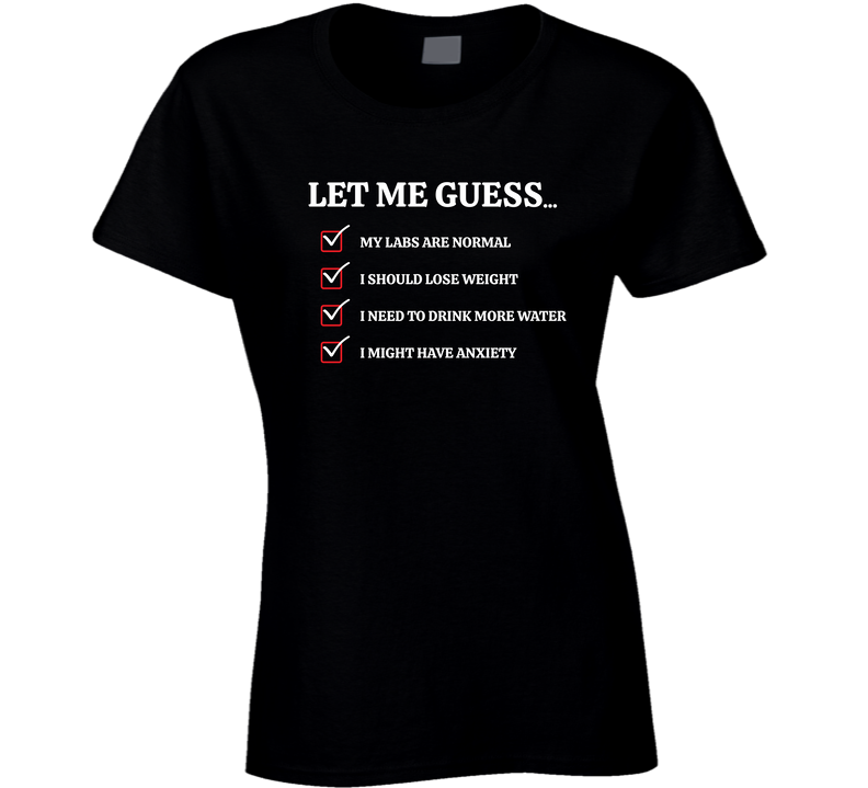 Funny Dr Visit Let Me Guess Drink More Water Ladies T Shirt
