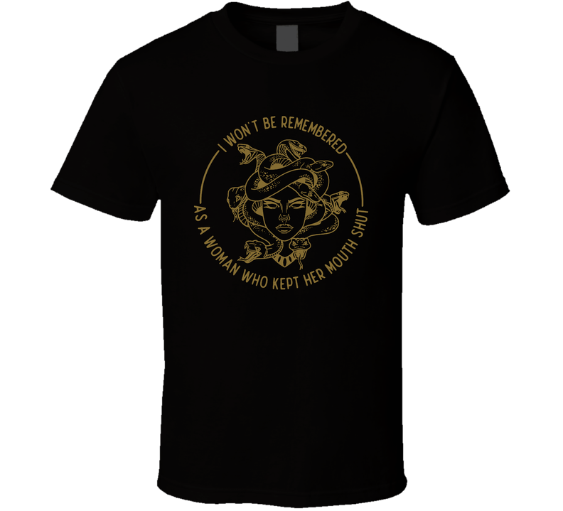 I Won't Be Remembered As A Woman Who Kept Her Mouth Shut T Shirt