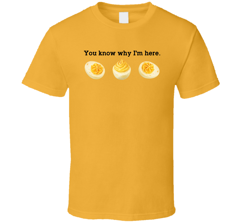 Deviled Eggs You Know Why I'm Here Funny Thanksgiving T Shirt