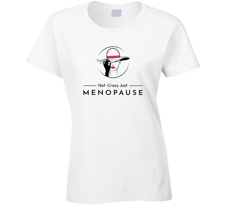 Not Crazy Just Memopause Ladies T Shirt