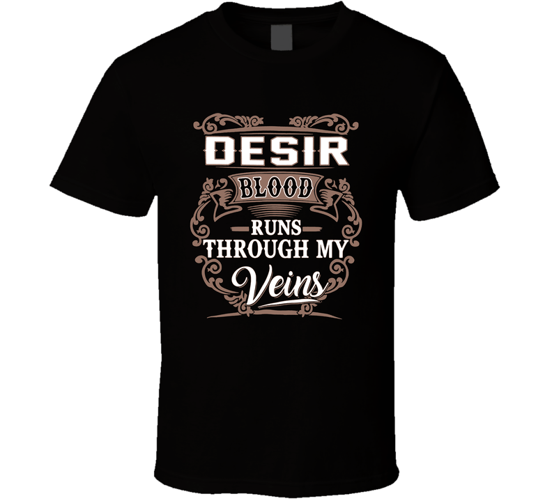 Desir Blood Runs Through My Veins T Shirt