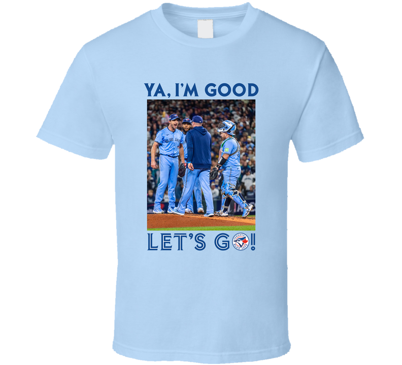 Ya I'm Good Let's Go! Mad Max Blue Jays John Schneider Max Scherzer 5th Inning MLB History T Shirt