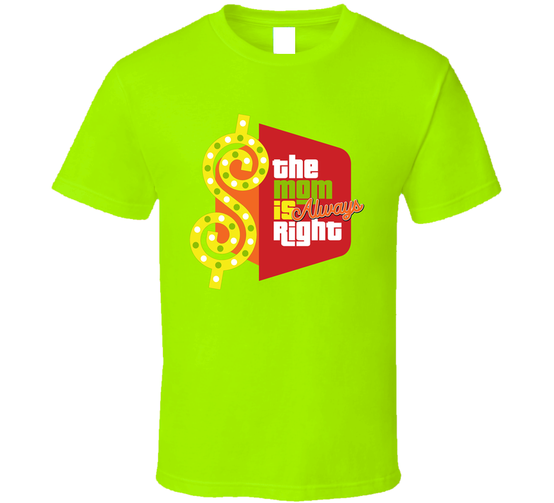 Price Is Right - The Mom Is Always Right T Shirt