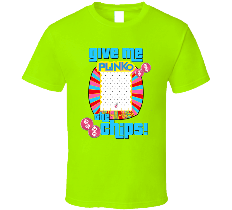 Price Is Right - Plinkogive Me The Chips! T Shirt