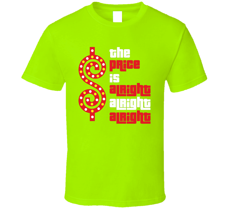 Price Is Right - Alright, Alright, Alright T Shirt Price Is Right - Alright, Alright, Alright T Shirt