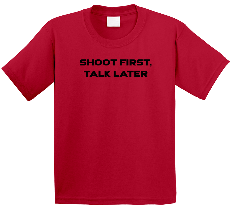 Shoot First, Talk Later.  I'm Talking To You, Superheroes. T Shirt