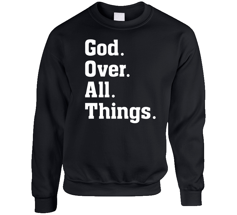 God Is The G.O.A.T.  God Over All Things Crewneck Sweatshirt
