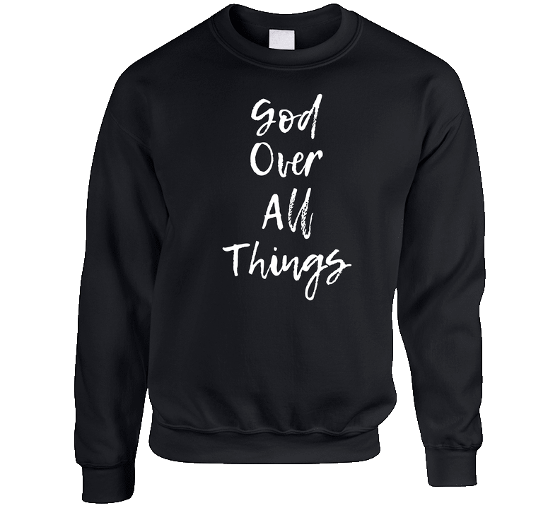 God Is The Original Goat - God Over All Things Crewneck Sweatshirt