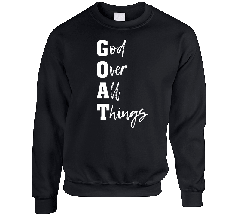 God Over All Things - The Original G.O.A.T. Crewneck Sweatshirt