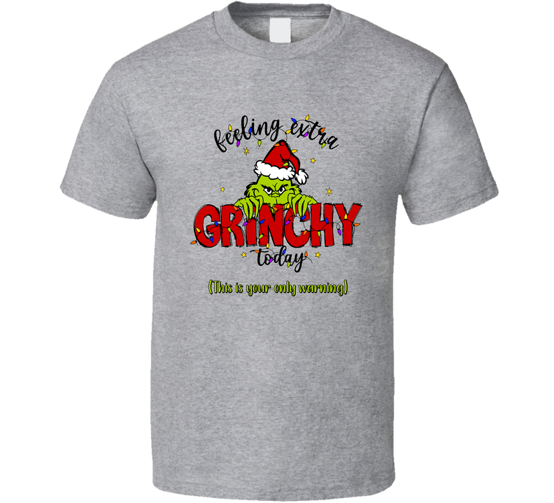 Feeling Extra Grinchy Today T Shirt